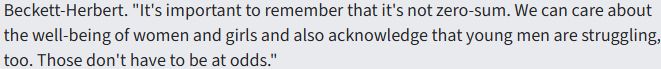 "It's important to remember that it's not zero-sum. We can care about the well-being of women and girls and also acknowledge that young men are struggling, too. Those don't have to be at odds."