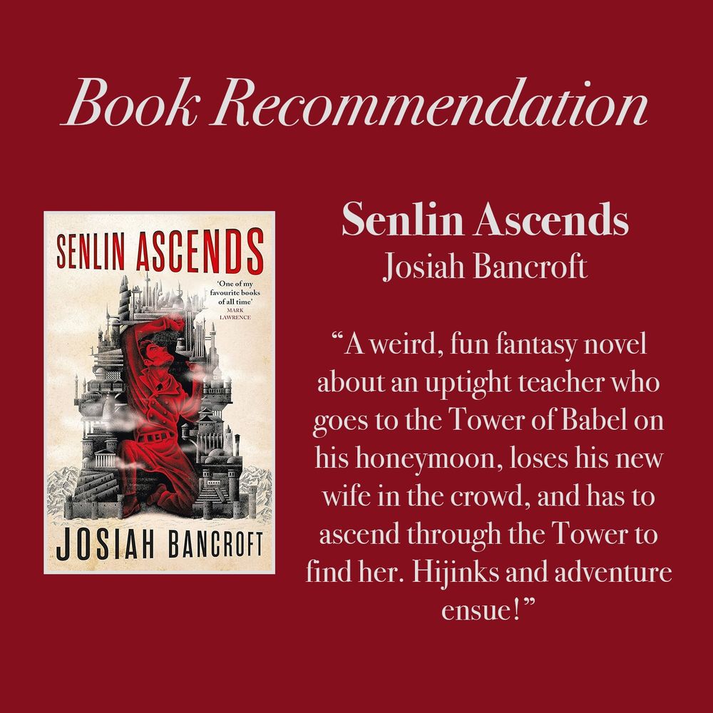 Book Recommendation
Senlin Ascends
Josiah Bancroft
"A weird, fun fantasy novel about an uptight teacher who goes to the Tower of Babel on his honeymoon, loses his new wife in the crowd, and has to ascend through the Tower to find her. Hijinks and adventure ensue!"