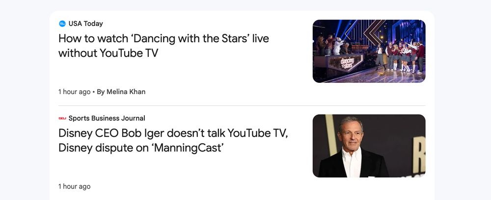 Two Google News headlines. The first is from USA Today, about "how to watch 'Dancing with the Stars' live without YouTube TV," by Melina Khan. The second is from Sports Business Journal and reads: "Disney CEO Bob Iger doesn't talk YouTube TV, Disney dispute on 'ManningCast.' "