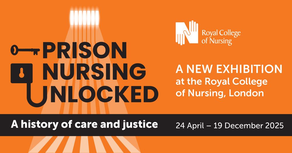 A graphic on an orange background, showing white light coming through bars, over black text which reads, "Prison Nursing Unlocked: A history of care and justice". The RCN logo is to the right of this, with white text underneath reading, "A New Exhibition at the Royal College of Nursing, London; 24 April - 19 December 2025".