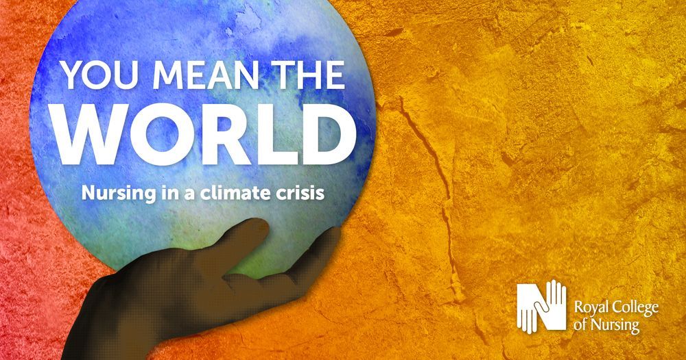 A promotional banner for the Royal College of Nursing exhibition 'You Mean the World: Nursing in a Climate Crisis'. It features a graphic of a hand holding a watercolour-style globe with the title text, all of which is against an ombre red-orange, colourful and textured background.
