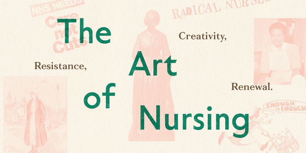 Graphic banner for an exhibition titled 'The Art of Nursing: Creativity, Resistance, Renewal'. In the background there are historic images of nurses and examples of art pieces found in the exhibition.