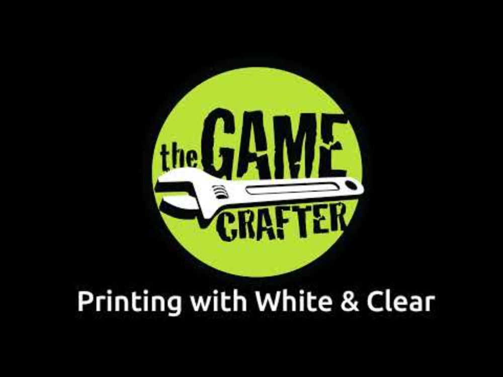Printing with White and Clear at The Game Crafter