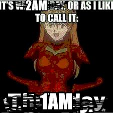 Image of Asuka from Neon Genesis Evangelion with big meme text on top and bottom that reads IT'S WEDNESDAY(crossed out) 2AM, OR AS I LIKE TO CALL IT: THURSDAY(crossed out) 1AM.