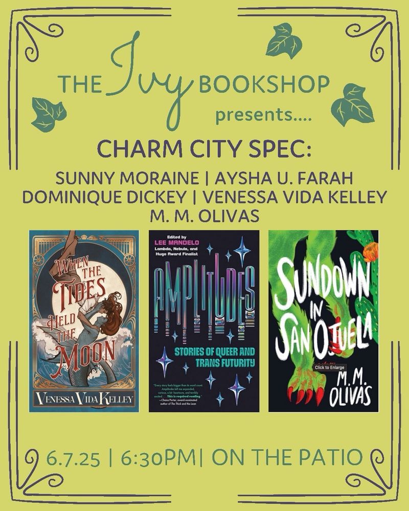 Ivy Bookshop flier for the next Charm City Spec, June 7th 2025, 6:30 pm on the patio behind the Ivy, 5298 Falls Road in Baltimore. On the program to read: Sunny Moraine, Aysha U. Farah, M.'. Olivas, Dominique Dickey, and Venessa Vida Kelley!! 
