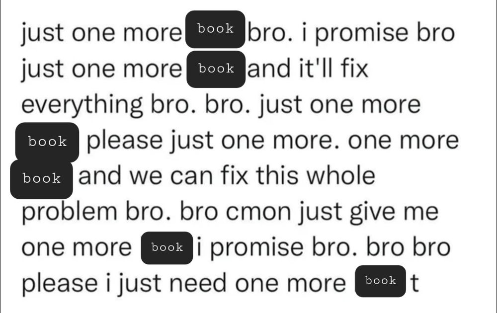 Das "just one more lane, bro" meme, bei welchem "lane" durch "book" ersetzt wurde