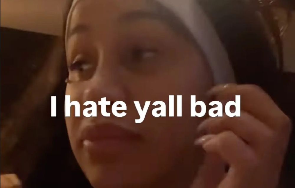 Cardi B says "I hate y'all bad"