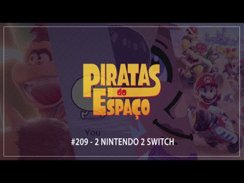 #209 - 2 Nintendo 2 Switch | Piratas do Espaço