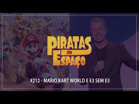 #212 - Mario Kart World e E3 Sem E3 | Piratas do Espaço