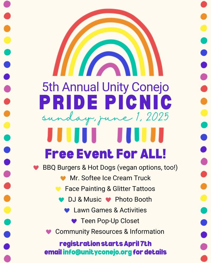 5th Annual Unity Conejo

PRIDE PICNIC Sunday, June 1, 2025

Free Event For ALL!

BBQ Burgers & Hot Dogs (vegan options, too!)

Mr. Softee Ice Cream Truck

Face Painting & Glitter Tattoos

DJ & Music

Photo Booth

Lawn Games & Activities

Teen Pop-Up Closet

Community Resources & Information
