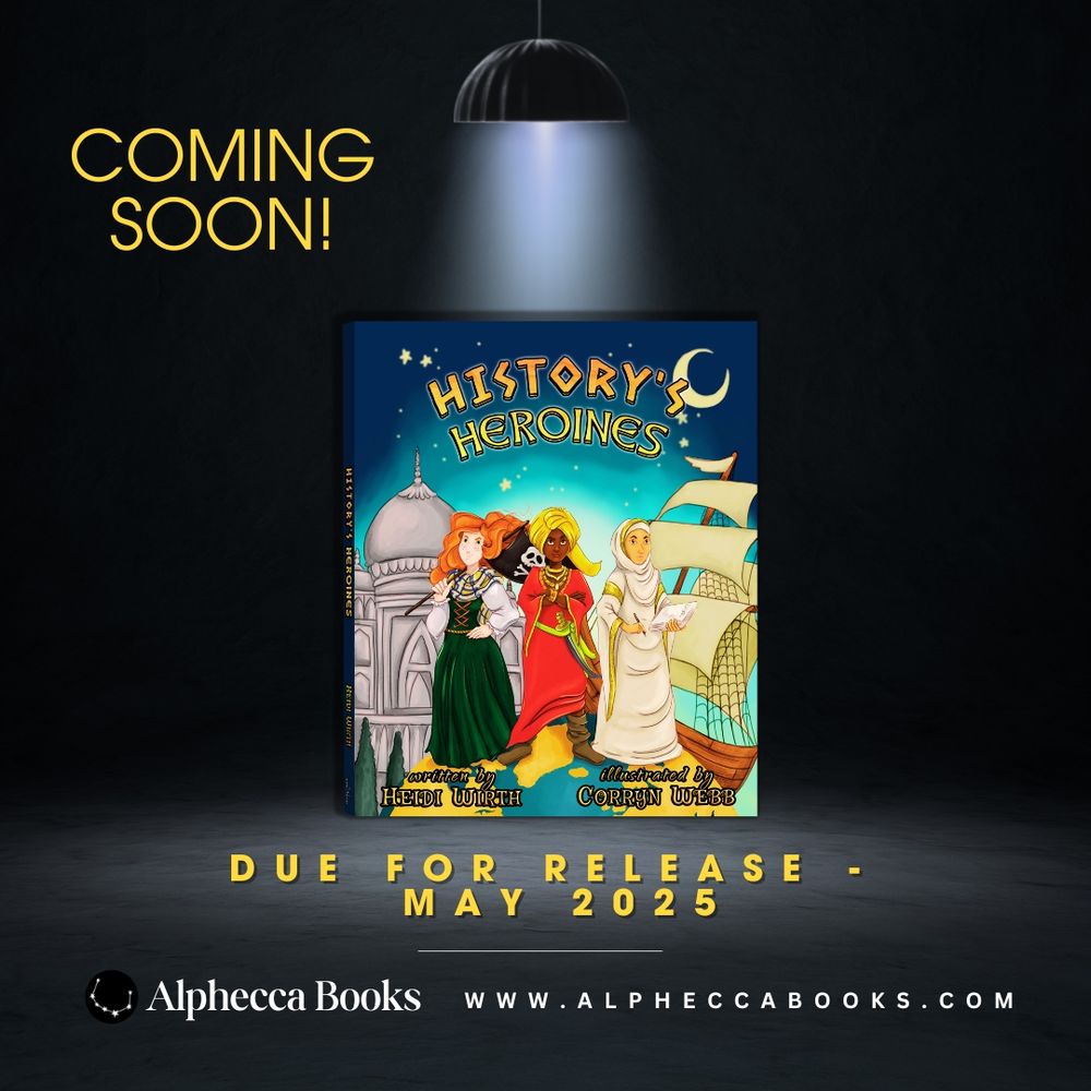 Image is a black background, with a light at the top and light shining down on a book, with the title History's Heroines.
It says Coming Soon! on the left hand side. Below the book it says: Due for release - May 2025
www.alpheccabooks.com