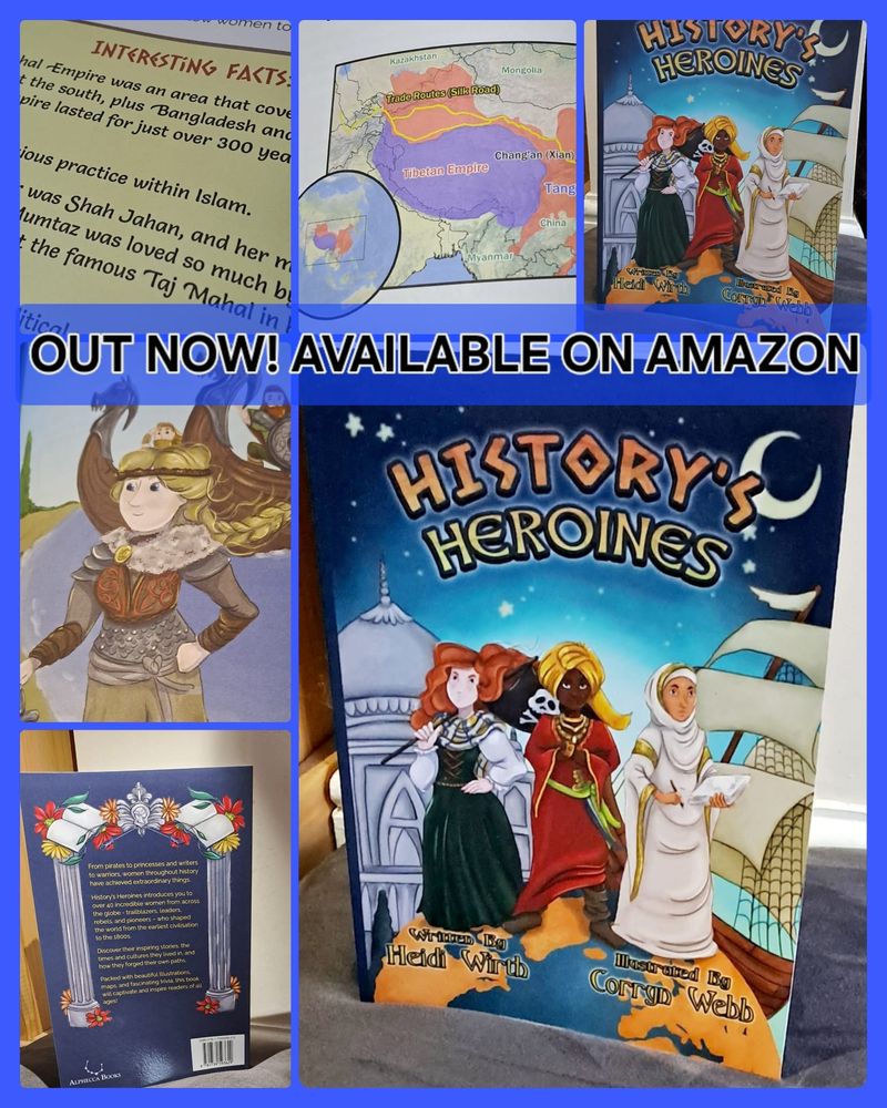 Image is made up of several images, of the front cover of my book with the title History's Heroines; the back cover; and images from inside of a map, a viking warrior woman, and 'Interesting Facts'. Across the middle is a banner that says: Out now! Available on Amazon. 