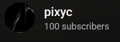 screenshot of youtube profile of user "pixyc", with a subscriber count of 100