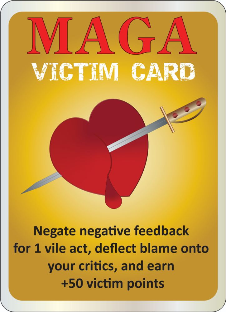 Illustrated playing card with "MAGA" in large red lettering and"% "Vivtim card" ditectly under it in white. A heart pierced with a dagger and a drop of blood dripping out of it is in the center of the card. At the bottom in small black text  are the words "Negate negative feedback for one vile act, deflect blame onto your critics, earn +50 victim points" 