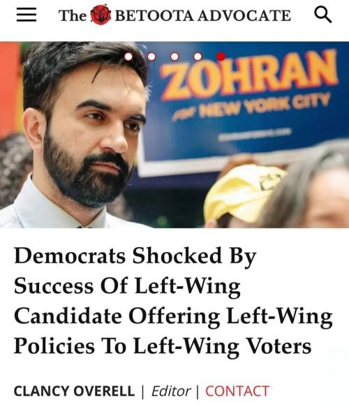 A bearded man in front of a sign reading “ZOHRAN for NEW YORK CITY”; caption “Democrats Shocked By Success Of Left-Wing Candidate Offering Left-Wing Policies To Left-Wing Voters”
