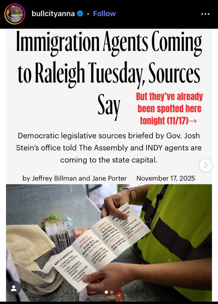 Headline: “Immigration Agents Coming to Raleigh Tuesday, Sources Say”; caption But they’ve already been spotted tonight (11/17), “Democratic legislative sources briefed by Gov. Josh Stein told The Assembly and INDY agents are coming to the state capital”