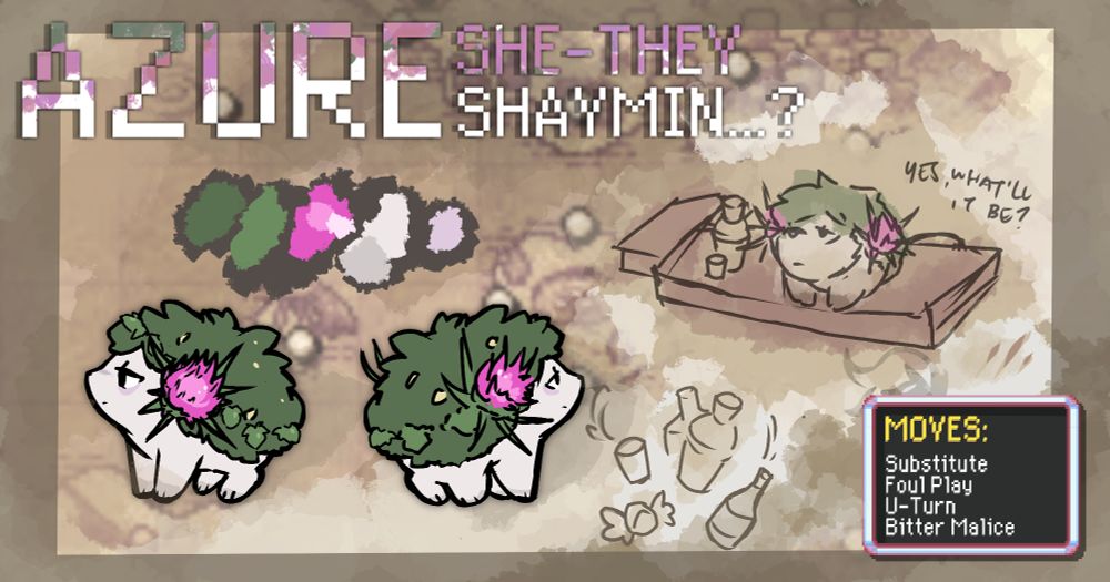 A reference sheet of a Shaymin named Azure - She/They. 
In place of the grass on a Shaymin's back is slightly darker green ivy.
In place of a Gracidea flower is a Milk Thistle. 
The Shaymin is depicted looking up from a seat atop the bar, an empty stool behind her, asking, "Yes, what'll it be?" 
Their moveset is listed as "Substitute," "Foul Play," "U-Turn," and "Bitter Malice."