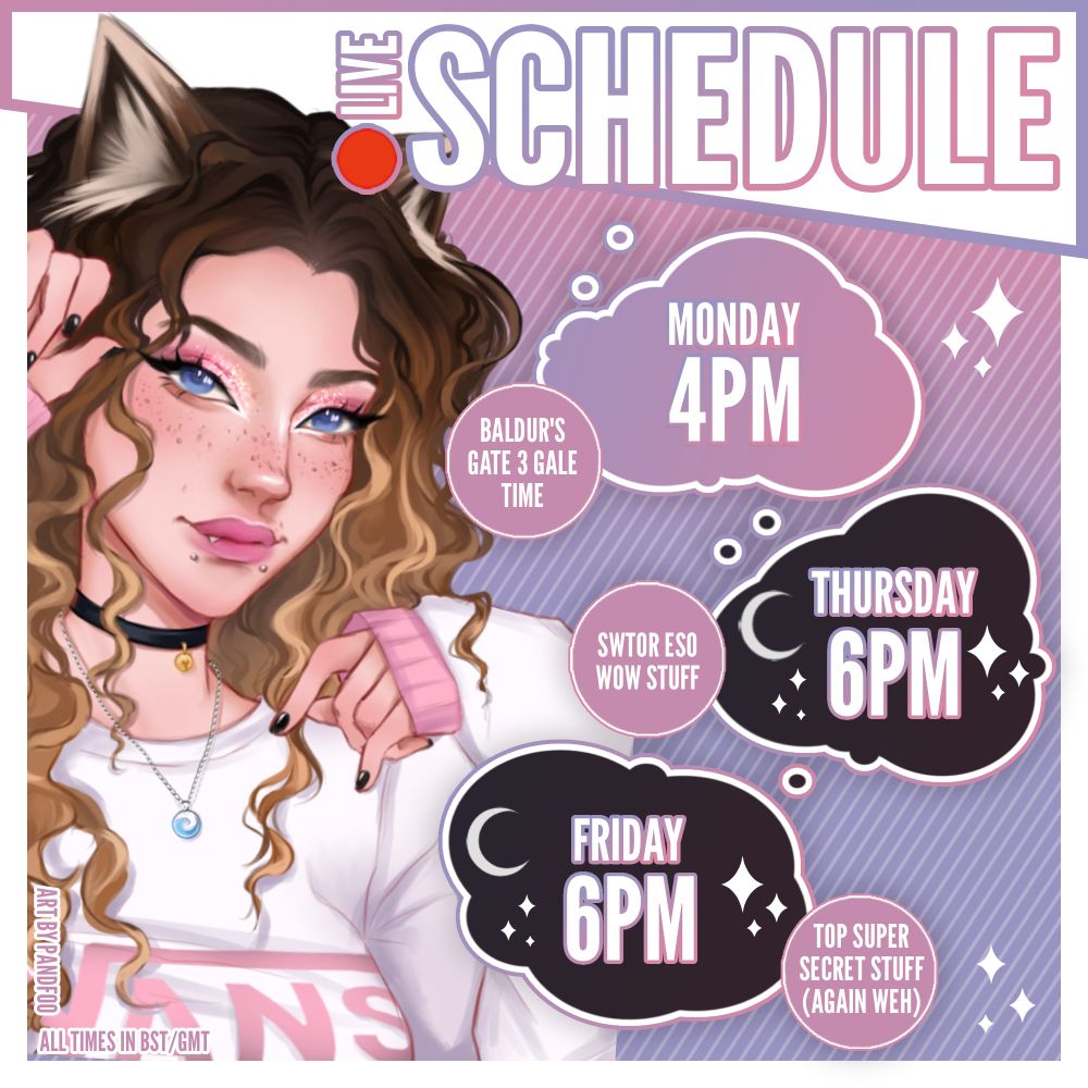 Live Schedule

Monday - 4PM - BALDUR'S GATE 3
Thursday - 6PM - SWTOR ESO WOW STUFF
Friday - 6PM - SUPER TOP SECRET STUFF (AGAIN WEH)

Art by Pandfoo and all times in BST/GMT.