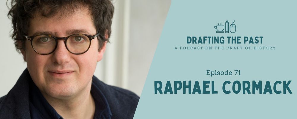 Podcast graphic with an image of a man wearing glasses and curly hair with a slight smile on the left, and text that reads "Drafting the Past Episode 71: Raphael Cormack" on a teal background on the right.