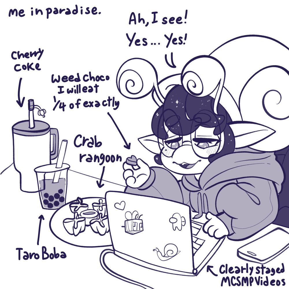 snell in the "me in paradise" meme. they are watching "clearly staged mcsmp videos" on a laptop holdin up a "weed gummy i will est 
1/4 of exactly", and saying "Ah, I see! Yes..yes!". They have beside them a plate of crab rangoon, a taro boba and a large tunblr full of cherry coke.