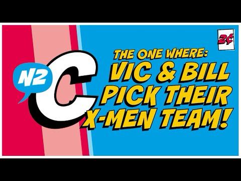 N2 the Chatterverse |2| Vic & Bill Pick Their X-Men Team!
