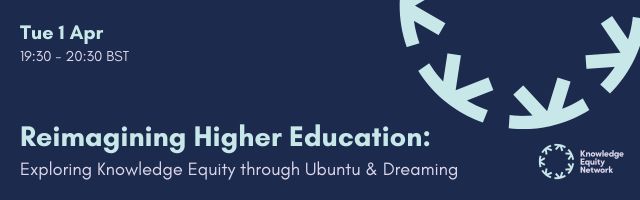 Dark blue event banner. Text on the left reads: 'Tue 1 Apr, 19:30 – 20:30 BST. Reimagining Higher Education: Exploring Knowledge Equity through Ubuntu & Dreaming.' On the right, there is a circular arrow graphic and the Knowledge Equity Network logo.