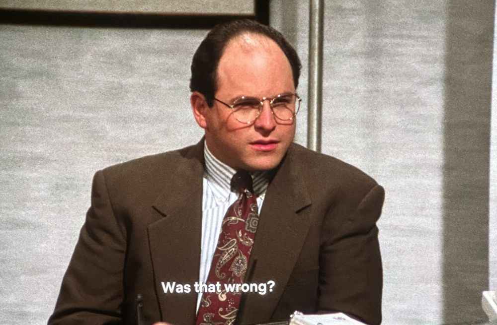 George on Seinfeld: Was that wrong?