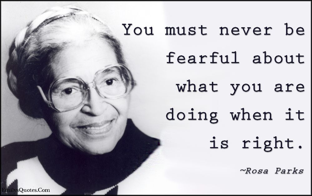 Image of Rosa Parks with her quote "You must never be fearful about what you are doing when it is right."