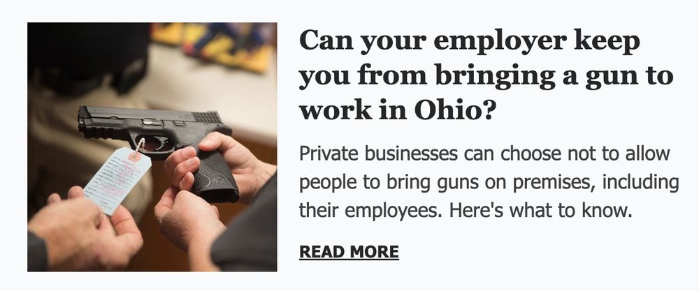 
Can your employer keep you from bringing a gun to work in Ohio?
 
Private businesses can choose not to allow people to bring guns on premises, including their employees. Here's what to know.