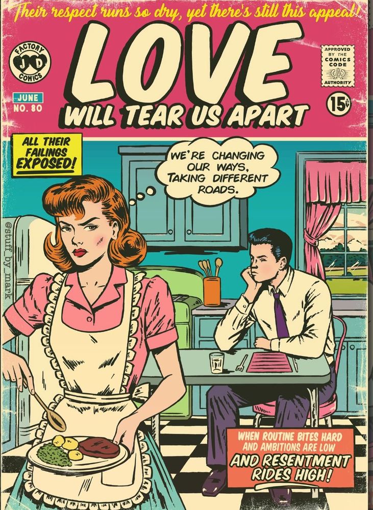 A fake 1950s-style romance comic entitled "Love Will Tear Us Apart" with an husband and wife in a 1950s kitchen surrounded by snippets of the lyrics from the Joy Division song describing their inner thoughts. 