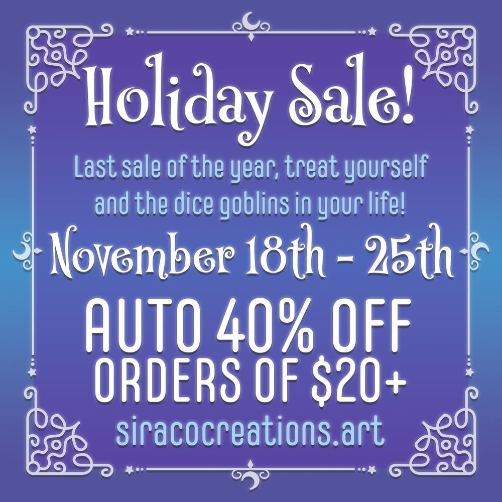 A holiday sale promotion image stating that from November 18th-25th, all orders of $20 or more will get an automatic discount of 40% off the whole order. The link to the website is siracocreations.art