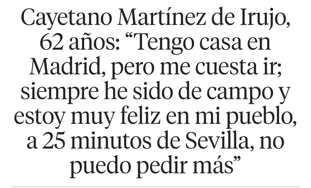 Cayetano Martínez de Irujo, 62 años: "Tengo casa en Madrid, pero me cuesta ir; siempre he sido de campo y estoy muy feliz en mi pueblo, a 25 minutos de Sevilla, no puedo pedir más"