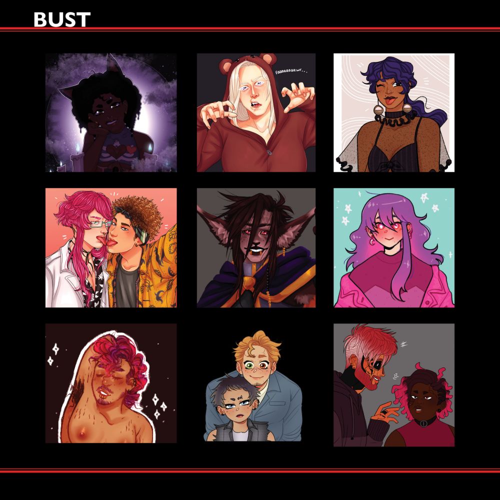 Three rows of images with three images in each row.

Top Row: 
A bust of a woman with dark brown skin and black hair with wolf ears poking out the top, she is in a night setting with moonlight seating from behind her.
A bust of a woman with pale skin, white hair and violet eyes, she is wearing a bear onside and jokingly holding her hands up.
A bust of a woman with brown skin and blue hair, she is wearing a black shirt with sheer lace over her chest and arms.

Middle Row:
A bust of two men on a pink background, the man on the left has pale skin, pink hair and teal eyes while the other is tan with a gradient of brown to blonde hair and dark eyes. Their tongues are poking out and touching each other.
A bust of a Vastaya character with light brown fur, dark brown hair and pink eyes, he is wearing a deep purple cloak with gold trimmings.
A bust of a character with pale skin, long purple hair with pink k underneath and pink eyes, they are wearing a purpley-pink sweater with a zig-zag striped and a dark pink jacket.

Bottom Row:
A bust of a trans man with a curly mohawk, he has tan skin, purple and pink hair and his eyes are closed as he stretches one arm up; he is not wearing any clothing.
A bust of a short nonbinary person and a tall man behind them, the shorter person has light tan skin, badly cut, short purple hair and blue eyes. They are wearing a DIY jean vest over a white, sleeveless shirt. The tall man has light tan skin, blonde hair and one green and one brown eyes. He is wearing a blue jumpsuit with a white shirt underneath it.
A bust of two men, the man on the right has tanned skin with pink, spiky hair and has cybernetic eyes with white irisis, he is wearing a dark purple hoodie. The other man has black skin, black locs with pink tips and he's wearing a black choker and pink shirt.
