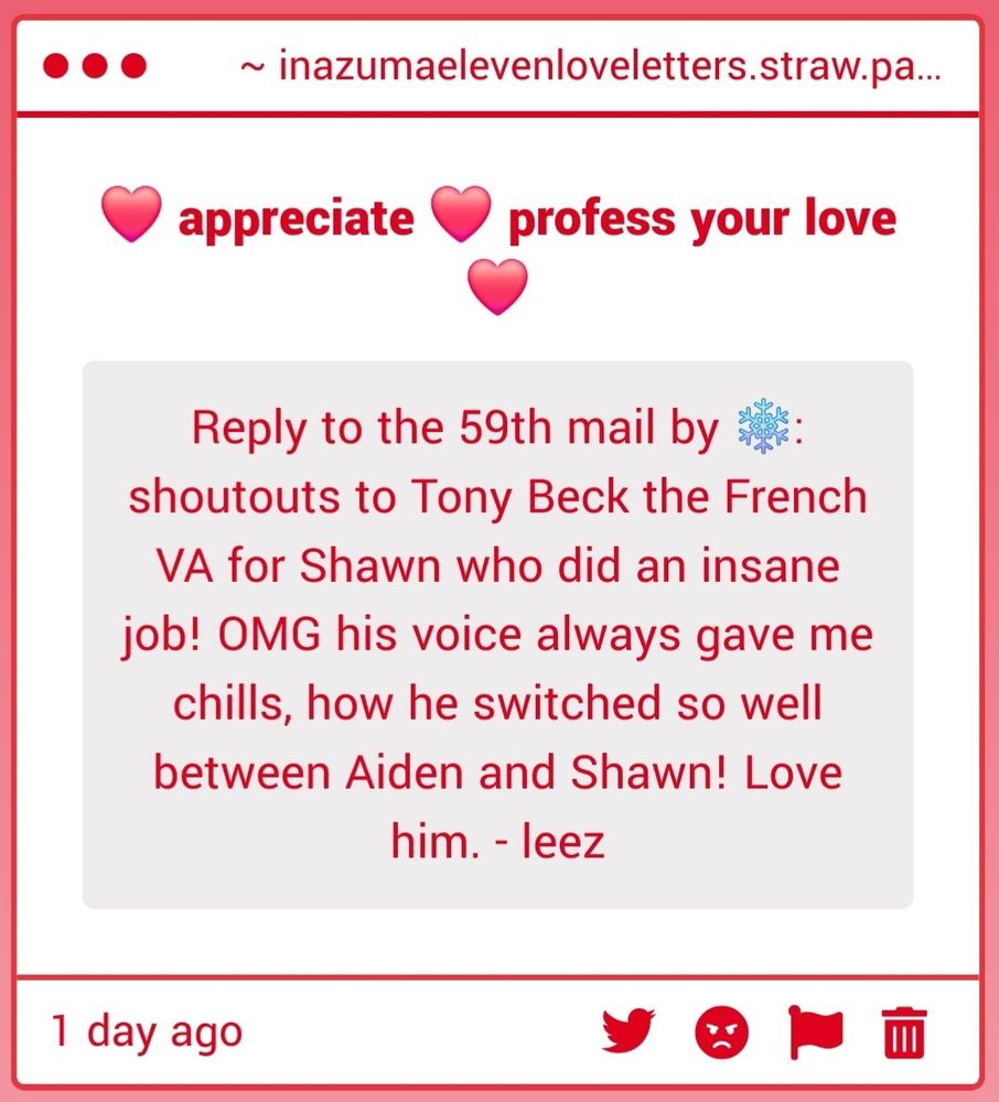 Screenshot of a strawpage message gimmick that is titled "❤️ appreciate ❤️ profess your love ❤️". Text:

Reply to the 59th mail by ❄️: shoutouts to Tony Beck the French VA for Shawn who did an insane job! OMG his voice always gave me chills, how he switched so well between Aiden and Shawn! Love him. - leez

Tags:
#InazumaEleven #イナズマイレブン #イナイレ 