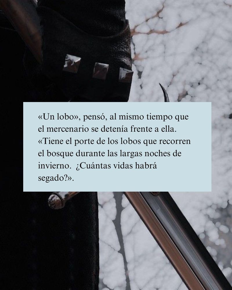 Foto de una persona vestida de negro que sostiene una espada. En el centro hay un cuadro de texto donde se lee: "Un lobo", pensó, al mismo tiempo que el mercenario se detenía frente a ella. "Tiene el porte de los lobos que recorren el bosque durante las largas noches de invierno. ¿Cuántas vidas habrá sesgado?". 
