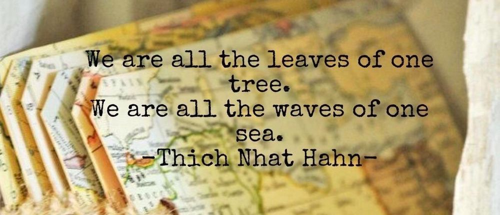 Visual: atlas pages turned into bookmarks
Text: we are all the leaves of one tree
We are all the waves of one sea
- Thich Nhat Hahn