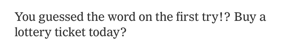 WordleBot advice on solving today’s puzzle: “You guessed the word on the first try!? Buy a lottery ticket today?”