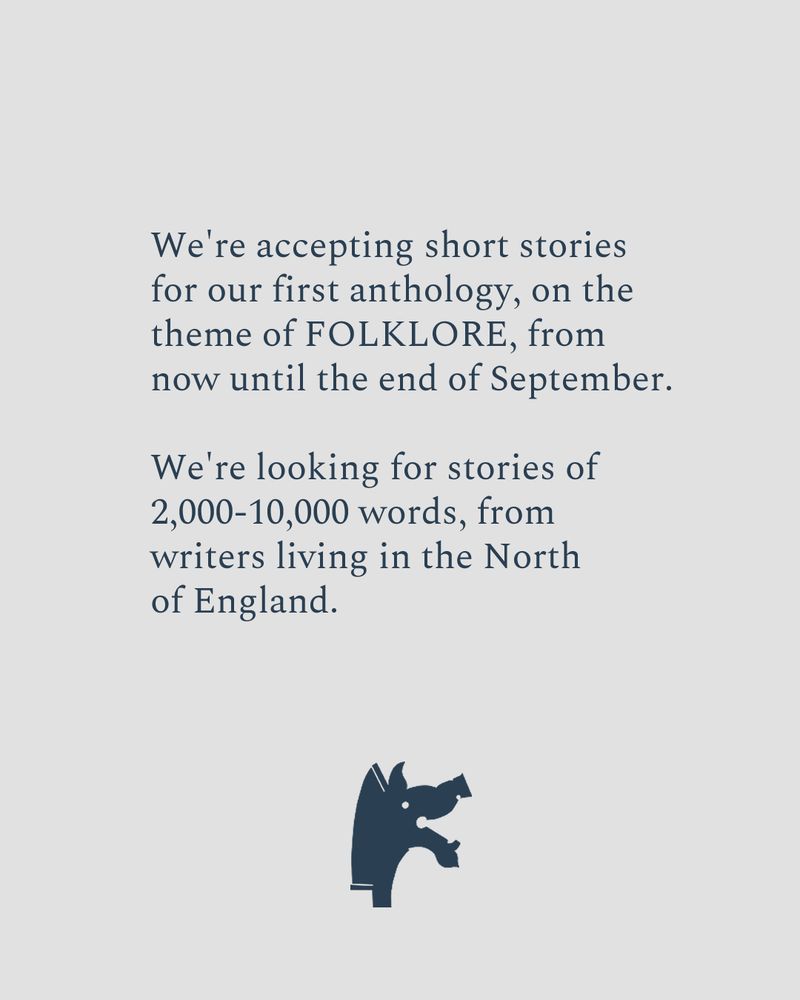 We're accepting short stories for our first anthology, on the theme of FOLKLORE, from now until the end of September. We're looking for stories of 2,000-10,000 words, from writers living in the North of England.