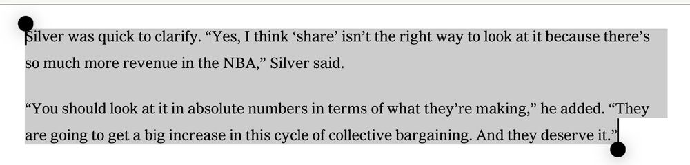 Silver was quick to clarify. "Yes, I think share' isn't the right way to look at it because there's so much more revenue in the NBA," Silver said.

"You should look at it in absolute numbers in terms of what they're making," he added. "They are going to set a big increase in this cycle of collective bargaining. And they deserveit