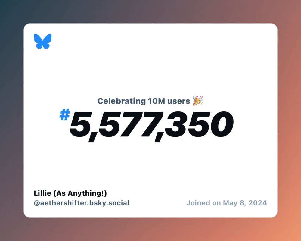A virtual certificate with text "Celebrating 10M users on Bluesky, #5,577,350, Lillie (As Anything!) ‪@aethershifter.bsky.social‬, joined on May 8, 2024"