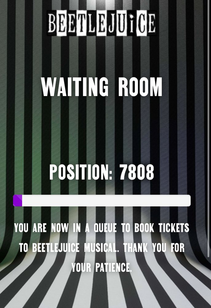 Beetlejuice website waiting room, text over a black-and-white stripy background.  Position showing is 7808 above a mostly white progress bar. Text below: You are now in a queue to book tickets to Beetlejuice Musical. Thank you for your patience.