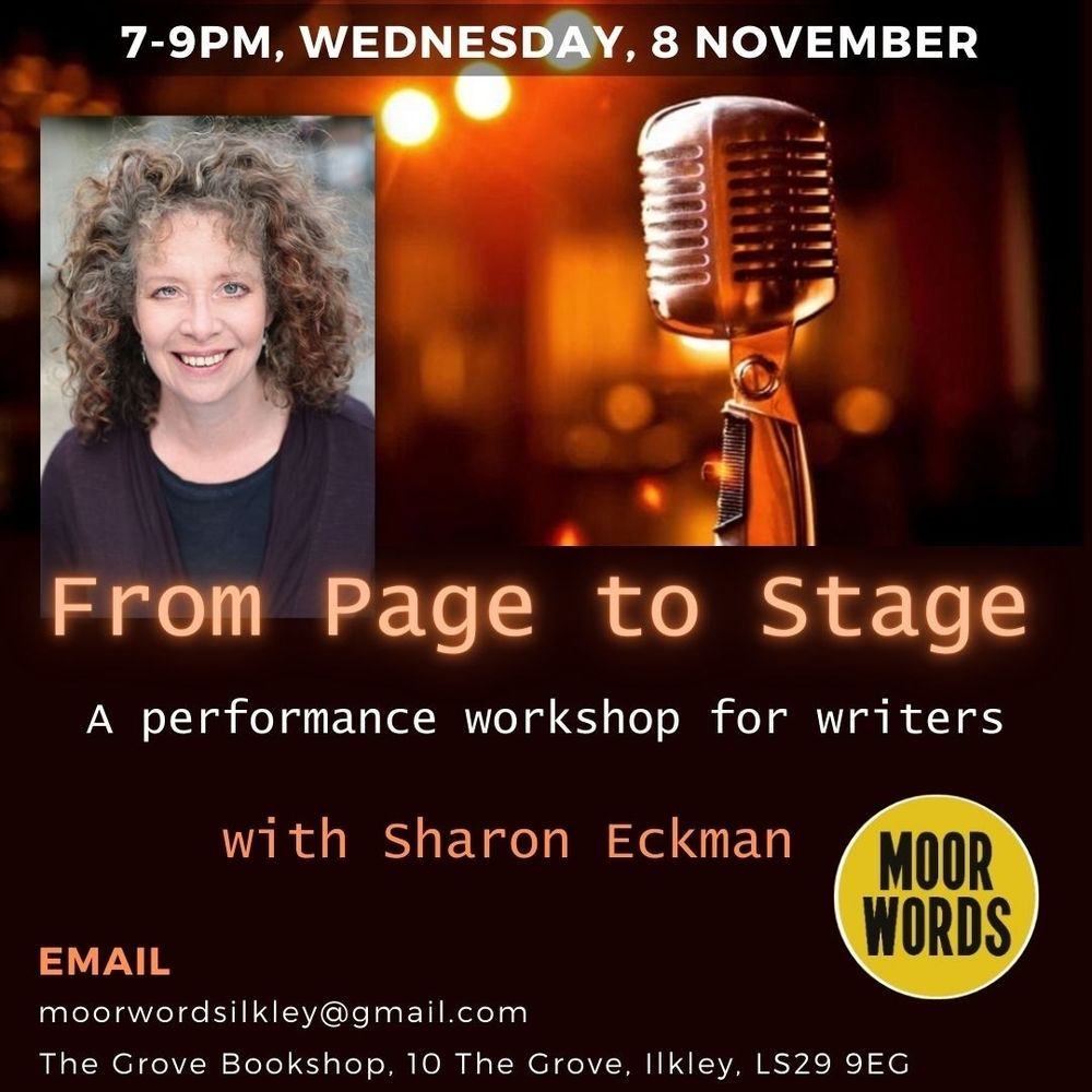 Poster with photograph of Sharon Eckman and a microphone and the text From Page to Stage workshop at The Grove Bookshop in Ilkley, Wednesday 8 November, 7-9pm.
