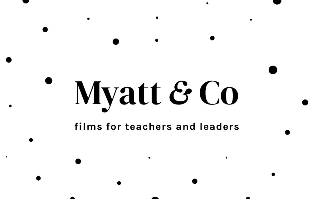 Myatt & Co - CPD films for teachers, leaders and education professionals