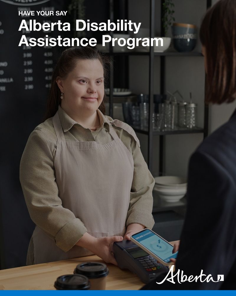 A person with disabilities handing a debit machine to a customer to pay. Text reads Have your say: Alberta Disability Assistance Program. The Alberta government logo is in the bottom right corner. 