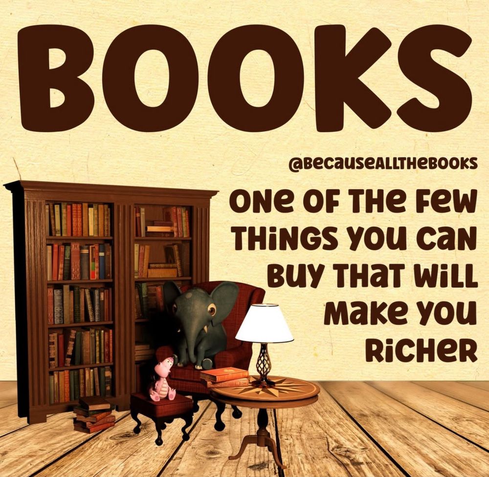 The picture says: books, one of the few things you can buy that will make you richer.