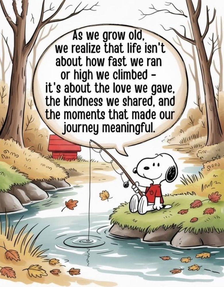As we grow old, we realize that life isn’t about how fast we ran or high we climbed – it’s about the love we gave, the kindness we shared, and the moments that made our journey meaningful.