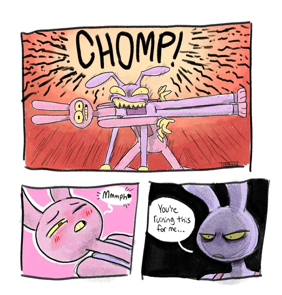 A comic referencing Amazing Digital Circus Episode 5. Spoilers Ahead.

Panel 1: Jax bites into Evil Jax like he did at the end of the episode.

Panel 2: Zoom in on Evil Jax's face. He's blushing from the bite and lets out a "Mmmph ❤"

Panel 3: Zoom back over to regular Jax, no longer biting Evil Jax. The background is pure black, and Jax has a look of intense disgust and anger. He says: "You're ruining this for me..."
