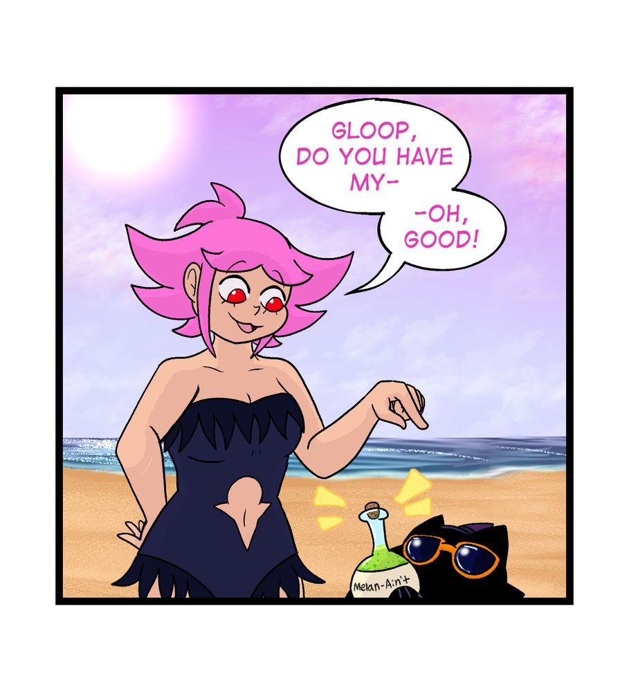 Panel 2:
Vivian looks to her right and asks "Gloop, do you have my-" Gloop (Vivian's cat familiar) is poking up from the bottom of the panel holding a potion bottle labled "Melan-ain't" Gloop is also wearing some big orange sunglasses. As she is spotting that Gloop has her potion, Vivian cuts off her question, finishing with "-Oh, Good!"
