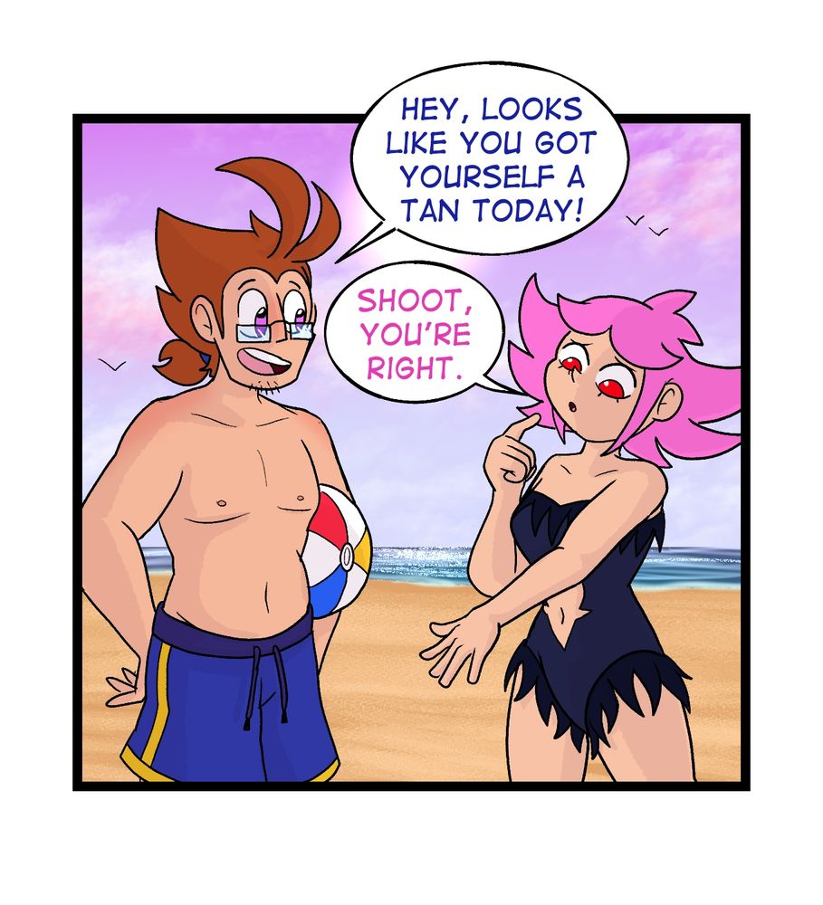 First panel of the comic. Each image is 1 individual panel of the comic.

Galem & Vivian are stood on the beach. Galem is shirtless with blue swimming trunks that have a gold stripe and bottom trim similar to his usual outfit. Vivian has a nearly-black one-piece swimsuit on with pointed darker frills around the top and bottom. Both are visibly tanner than usual, which Galem points out, as he states: "Hey, looks like you got yourself a tan today!"

Vivian looks a bit disappointed as she looks down at her outstretched arm. She replies "Shoot, you're right."

