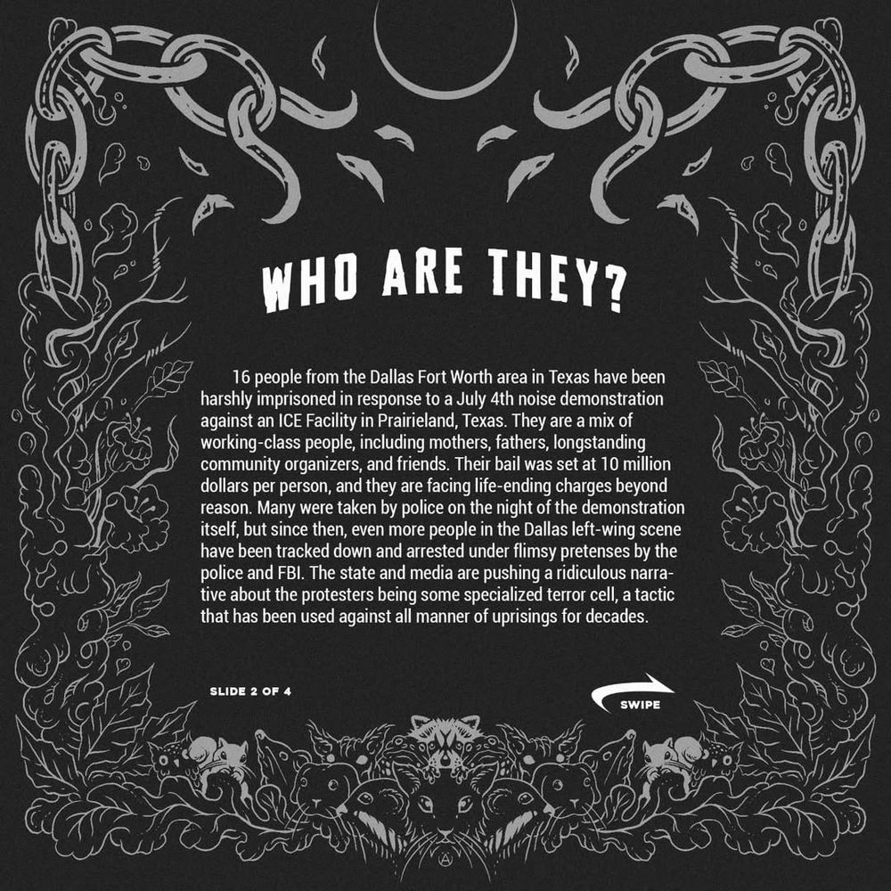 Who are they
6 people from the DFW area have been harshly imprisoned in response to a July 4th noise demonstration against an ICE Facility in Prairieland, Texas. They are a mix of working-class people, including mothers, fathers, longstanding community organizers, and friends. Their bail was set from 10 to 15 million dollars per person, and they are facing life-ending charges beyond reason.
